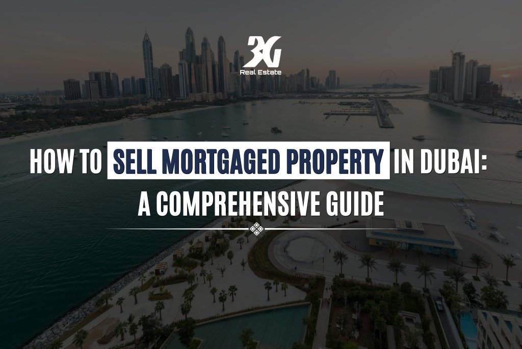 How to Sell Mortgaged Property in Dubai: A Comprehensive Guide