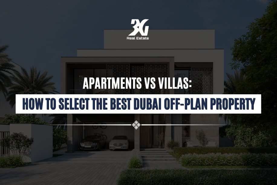 Apartments vs Villas How to Select the Best Dubai Off-Plan Property