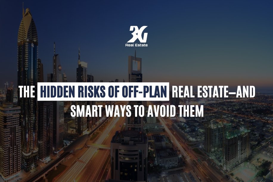 The Hidden Risks of Off-Plan Real Estate—and Smart Ways to Avoid Them